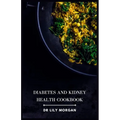 Diabetes and Kidney Health Cookbook: Nutrient-Packed Recipes for Managing Chronic Conditions