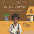 Watan's Journey: Discovering Sudan : An Adventure Through Sudan, A Place of Wonder And Beauty