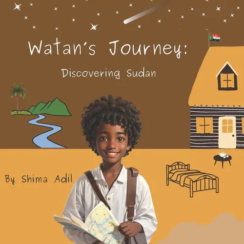 Watan's Journey: Discovering Sudan : An Adventure Through Sudan, A Place of Wonder And Beauty