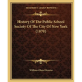History Of The Public School Society Of The City Of New York (1870)