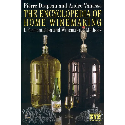 The Encyclopedia of Home Winemaking: Fermenting and Winemaking Methods