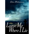 Leave Me Where I Lie: A Story Of Love Ignorance and Prejudice