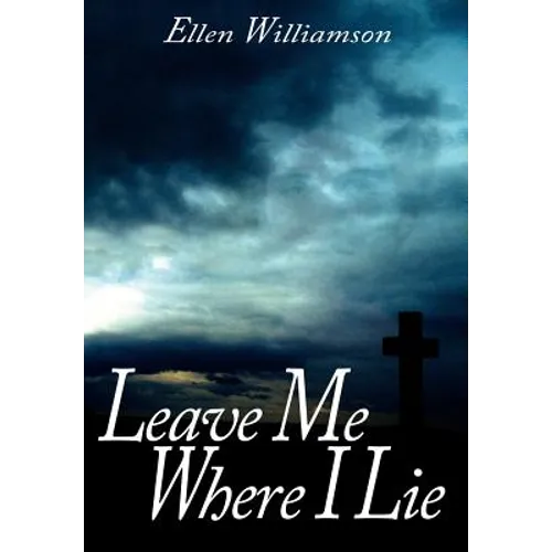 Leave Me Where I Lie: A Story Of Love Ignorance and Prejudice