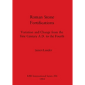 Roman Stone Fortifications: Variation and Change from the First Century A.D. to the Fourth