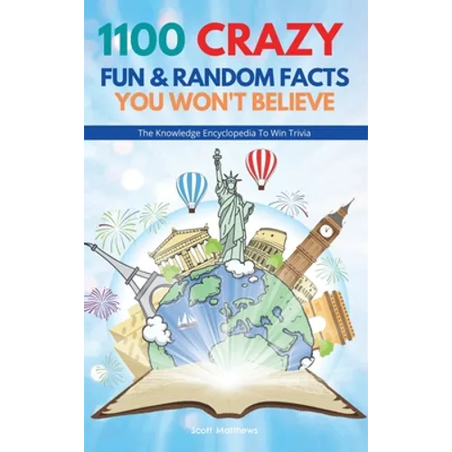 1100 Crazy Fun & Random Facts You Won't Believe - The Knowledge Encyclopedia To Win Trivia