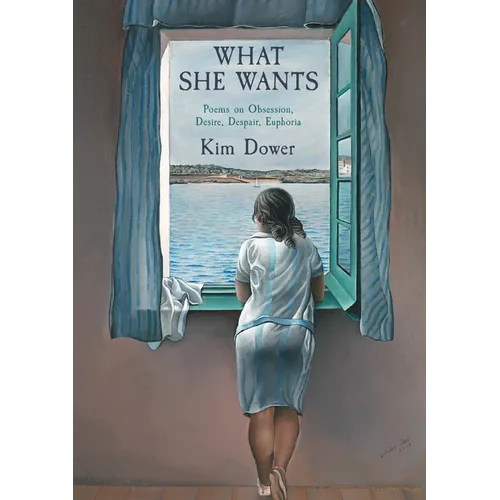 What She Wants: Poems on Obsession, Desire, Despair, Euphoria