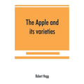 The apple and its varieties: being a history and description of the varieties of apples cultivated in the gardens and orchards of Great Britain