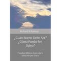 ¿Cuán Bueno Debo Ser? ¿Cómo Puedo Ser Salvo?: Estudios Bíblicos Acerca de la Salvación por Gracia
