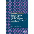 Buddhist-Christian Dialogue, U.S. Law, and Womanist Theology for Transgender Spiritual Care