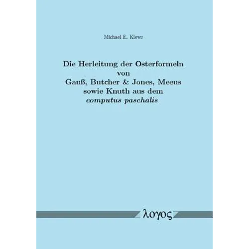 Die Herleitung Der Osterformeln Von Gauss, Butcher & Jones, Meeus Sowie Knuth Aus Dem Computus Paschalis: Ein Beitrag Zum Mathematischen Verstandnis D