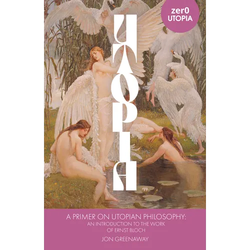 A Primer on Utopian Philosophy: An Introduction to the Work of Ernst Bloch
