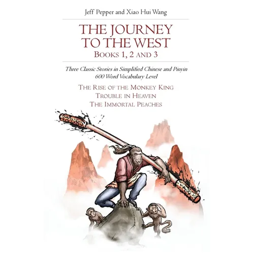 The Journey to the West, Books 1, 2 and 3: Three Classic Stories in Simplified Chinese and Pinyin, 600 Word Vocabulary Level