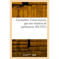 Géométrie. Cours moyen, par une réunion de professeurs