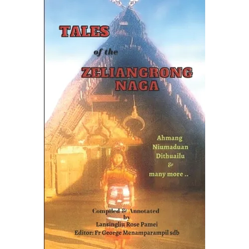 Tales of the Zeliangrong Naga: Ahmang, Niumaduan, Dithuailu and many more...