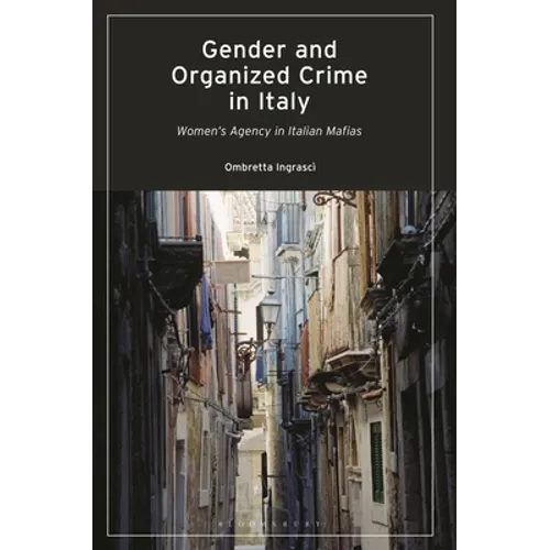 Gender and Organized Crime in Italy: Women's Agency in Italian Mafias