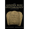 The Golden Rule of Epistemology And Other Essays
