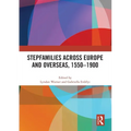 Stepfamilies across Europe and Overseas, 1550-1900