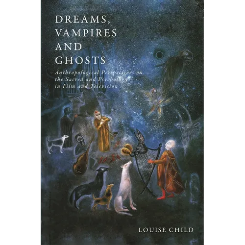 Dreams, Vampires and Ghosts: Anthropological Perspectives on the Sacred and Psychology in Film and Television