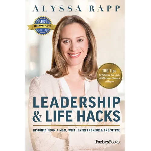 Leadership & Life Hacks: Insights from a Mom, Wife, Entrepreneur & Executive