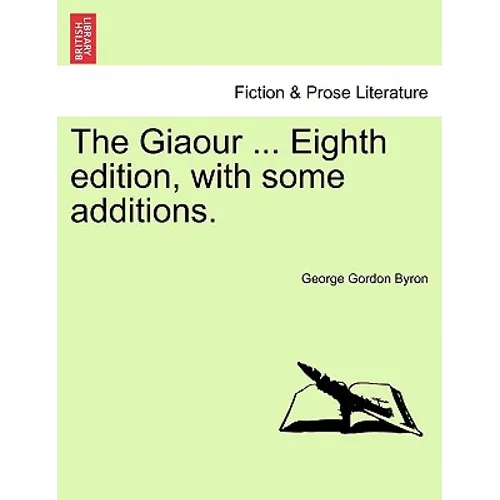 The Giaour ... Eighth Edition, with Some Additions.