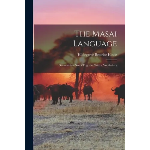 The Masai Language; Grammatical Notes Together With a Vocabulary