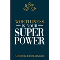 Worthiness is Your Superpower