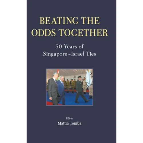 Beating the Odds Together: 50 Years of Singapore-Israel Ties