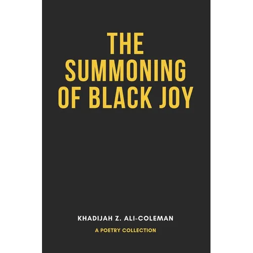 The Summoning of Black Joy: A poetry collection