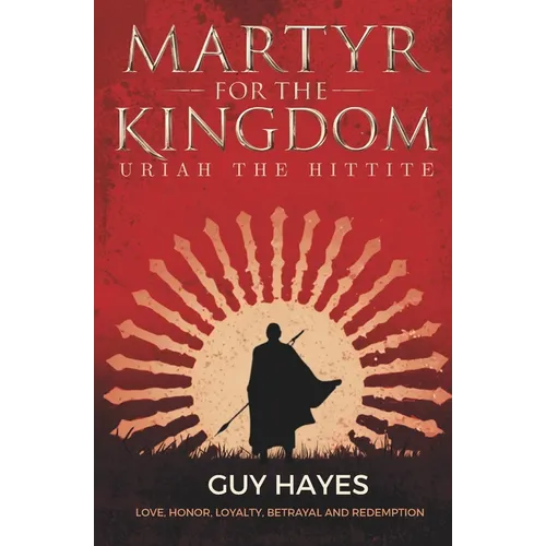 Martyr For The Kingdom: Uriah The Hittite