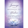 Past-Life Journeys and Messages of Wisdom: A Psychiatrist's dramatic report on human soul