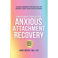 Compassionate Strategies for Anxious Attachment Recovery