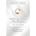 Crystal Ball Reading for Beginners: Easy Divination & Interpretation