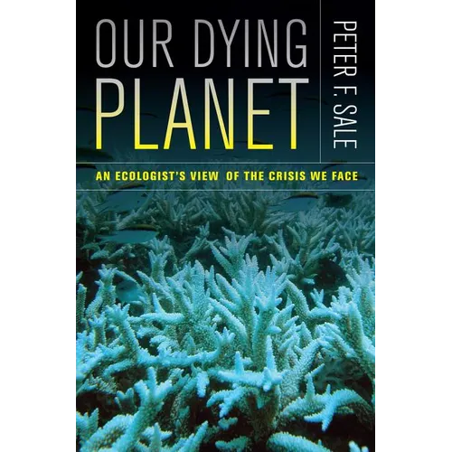 Our Dying Planet: An Ecologist's View of the Crisis We Face