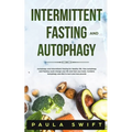 Intermittent Fasting and Autophagy: Autophagy and Intermittent Fasting for Healthy life. How Fasting and Autophagy could change your life and heal you