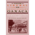 From Liberal to Revolutionary Oaxaca: The View from the South, Mexico 1867-1911