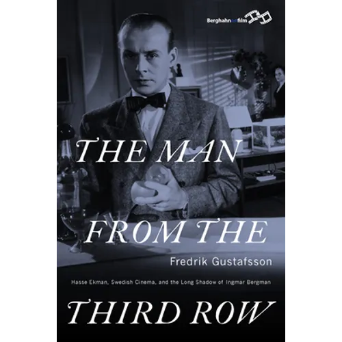 The Man from the Third Row: Hasse Ekman, Swedish Cinema and the Long Shadow of Ingmar Bergman
