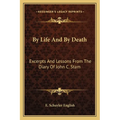 By Life And By Death: Excerpts And Lessons From The Diary Of John C. Stam