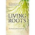 Living Roots: The Promise of Perennial Foods