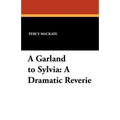 A Garland to Sylvia: A Dramatic Reverie