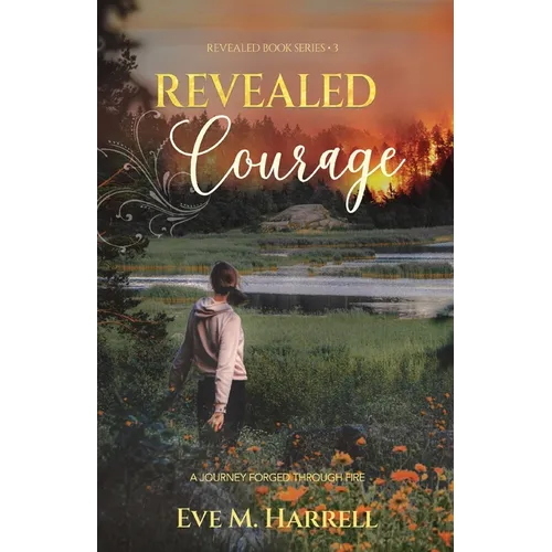 Revealed Courage: A Journey Forged Through Fire