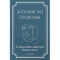 A Guide to Stoicism: New Large print edition followed by the biographies of various Stoic philosophers taken from "The lives and opinions o