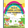 It's My Workbook to Trace Shapes, Letters and Numbers, Kids Ages 3-5: Workbook to Learn and Practice Tracing Lines, Shapes, Letters and Numbers. 120 P