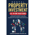 Rental Property Investment All-in-One Value Guide: The Best Guide For Beginners To Learn With - Rental Property Investment 101 + Rental Property Manag