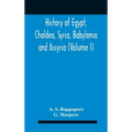 History Of Egypt, Chaldea, Syria, Babylonia And Assyria (Volume I)