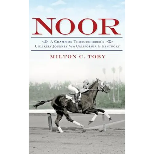 Noor: A Champion Thoroughbred's Unlikely Journey from California to Kentucky
