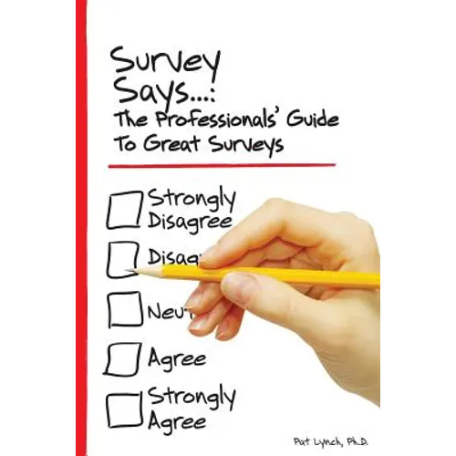 Survey Says...: The Professionals' Guide to Great Surveys