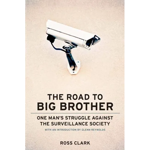 The Road to Big Big Brother: One Man's Struggle Against the Surveillance Society