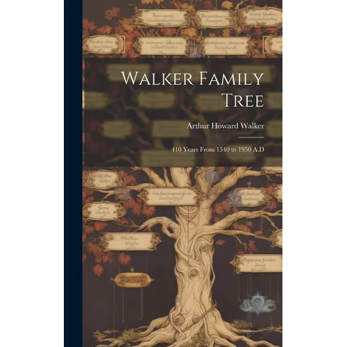 Walker Family Tree: 410 Years From 1540 to 1950 A.D
