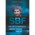Sbf: How the Ftx Bankruptcy Unwound Crypto's Very Bad Good Guy
