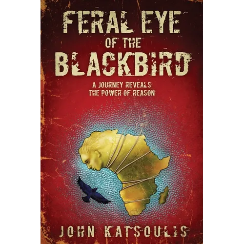 Feral Eye of the Blackbird: A Journey Reveals the Power of Reason